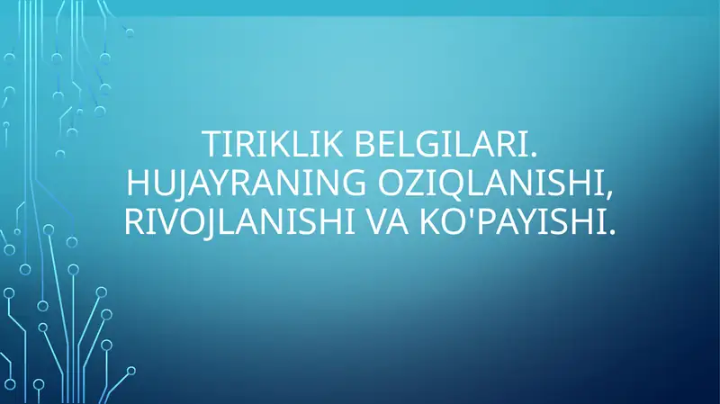 Tiriklik belgilari. Hujayraning oziqlanishi, rivojlanishi va ko'payishi.