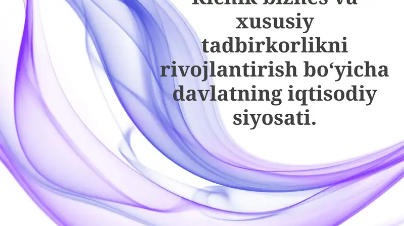 Kichik biznes va xususiy tadbirkorlikni rivojlantirishning tarixiy asoslari va maqsadlari