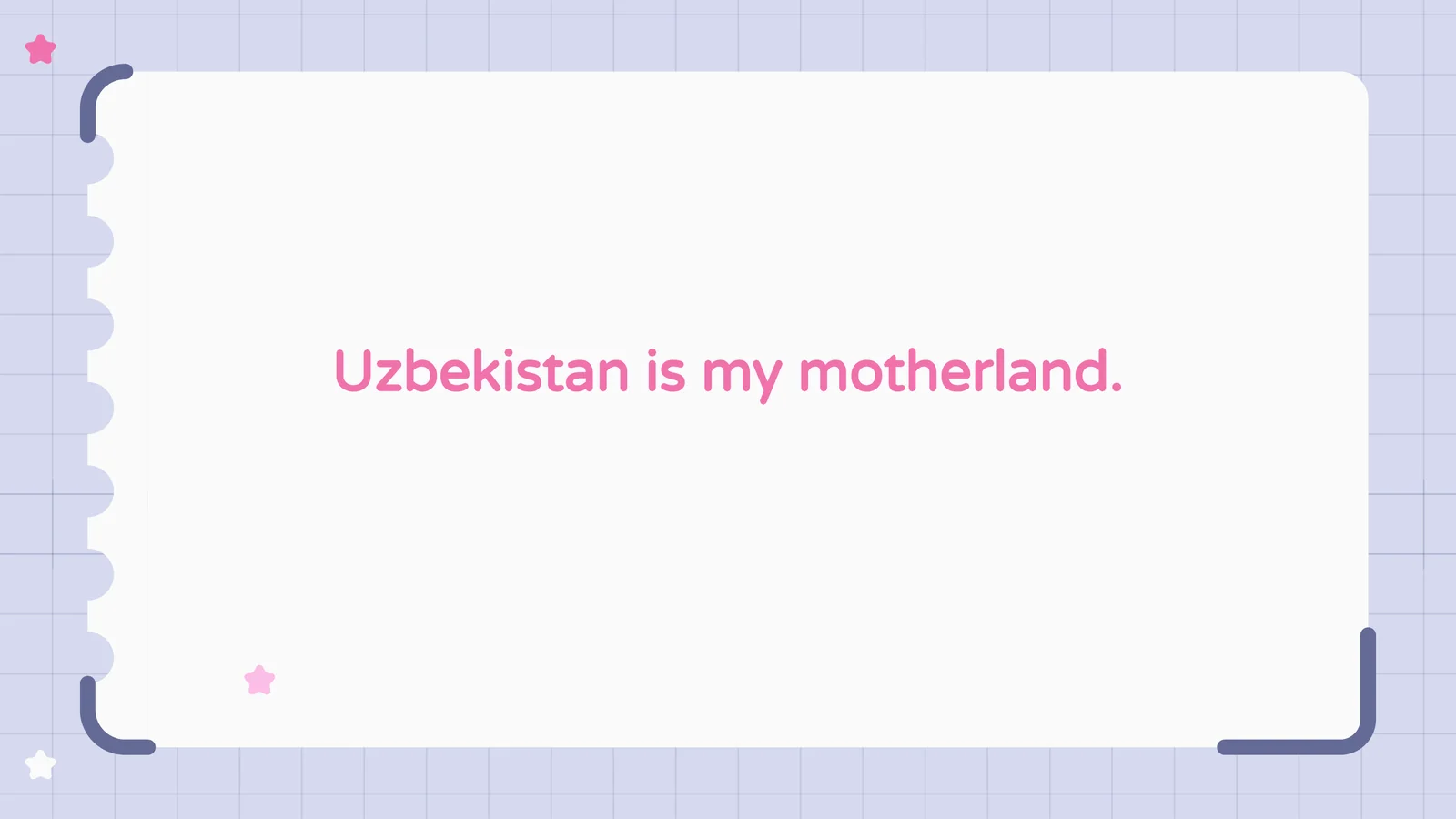 Uzbekistan is my motherland.