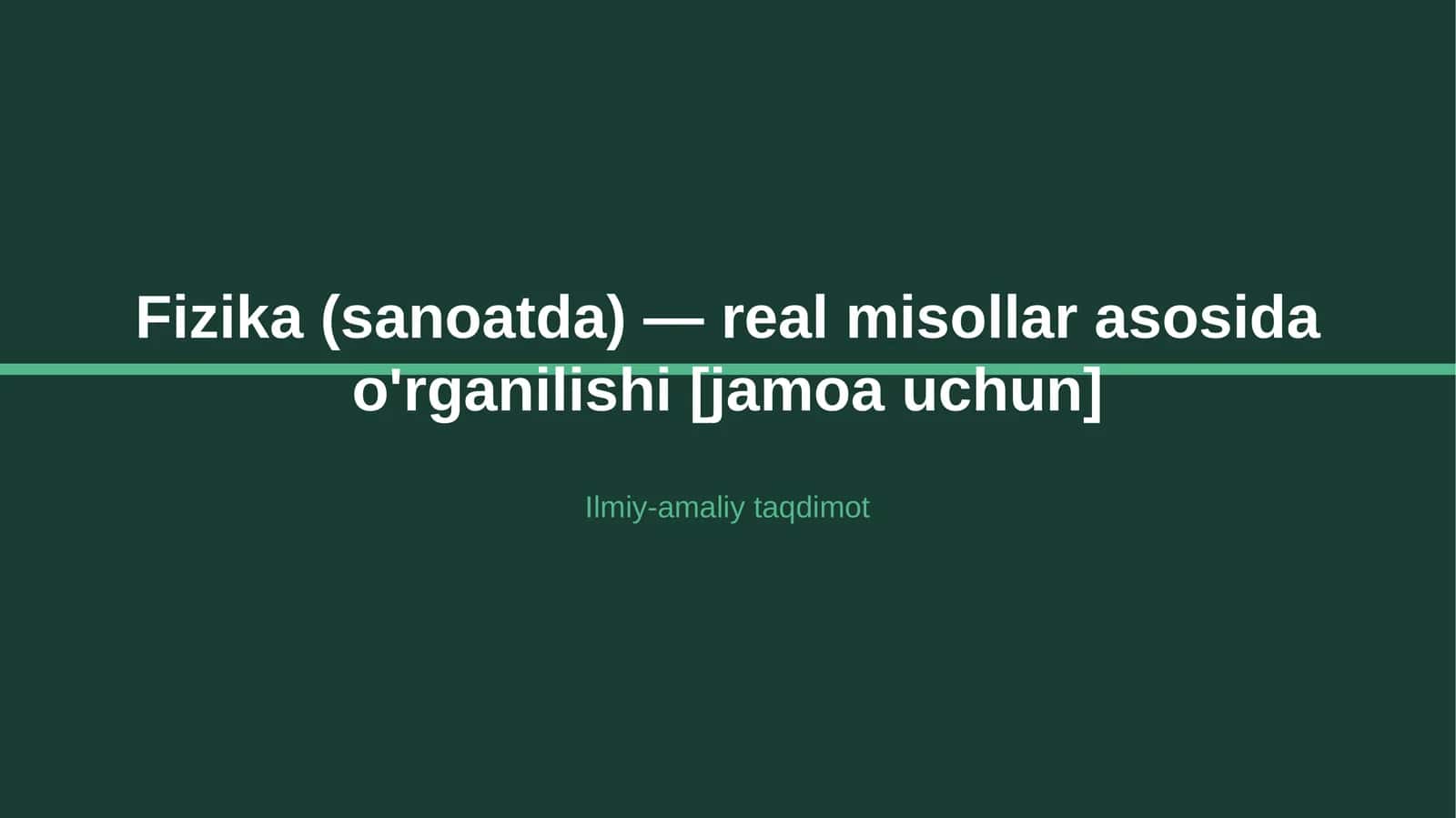 Fizika (sanoatda) — real misollar asosida o'rganilishi [jamoa uchun]