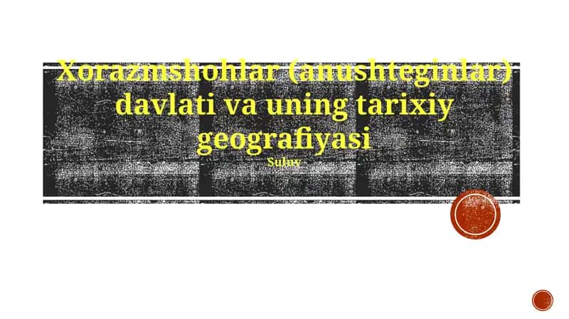 Xorazmshohlar (anushteginlar) davlati va uning tarixiy geografiyasi