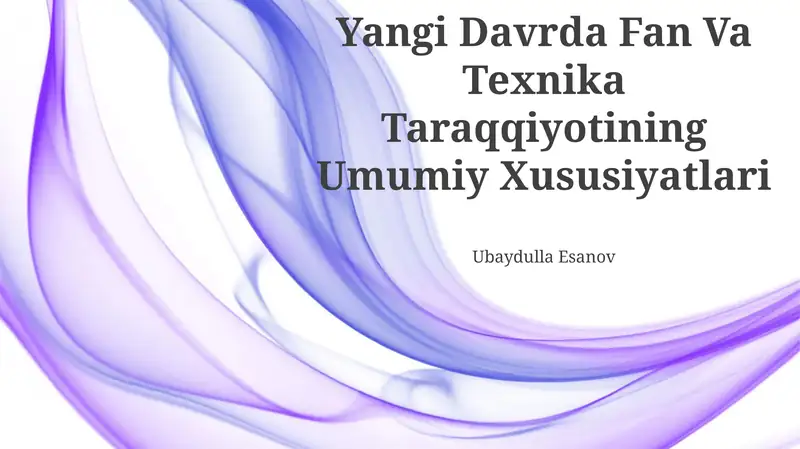 Yangi Davrda Fan Va Texnika Taraqqiyotining Umumiy Xususiyatlari
