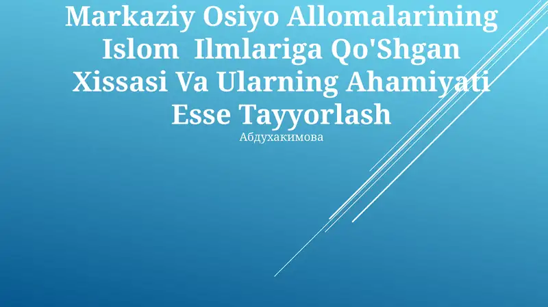 Markaziy Osiyo Allomalarining Islom Ilmlariga Qo'Shgan Xissasi Va Ularning Ahamiyati Esse Tayyorlash