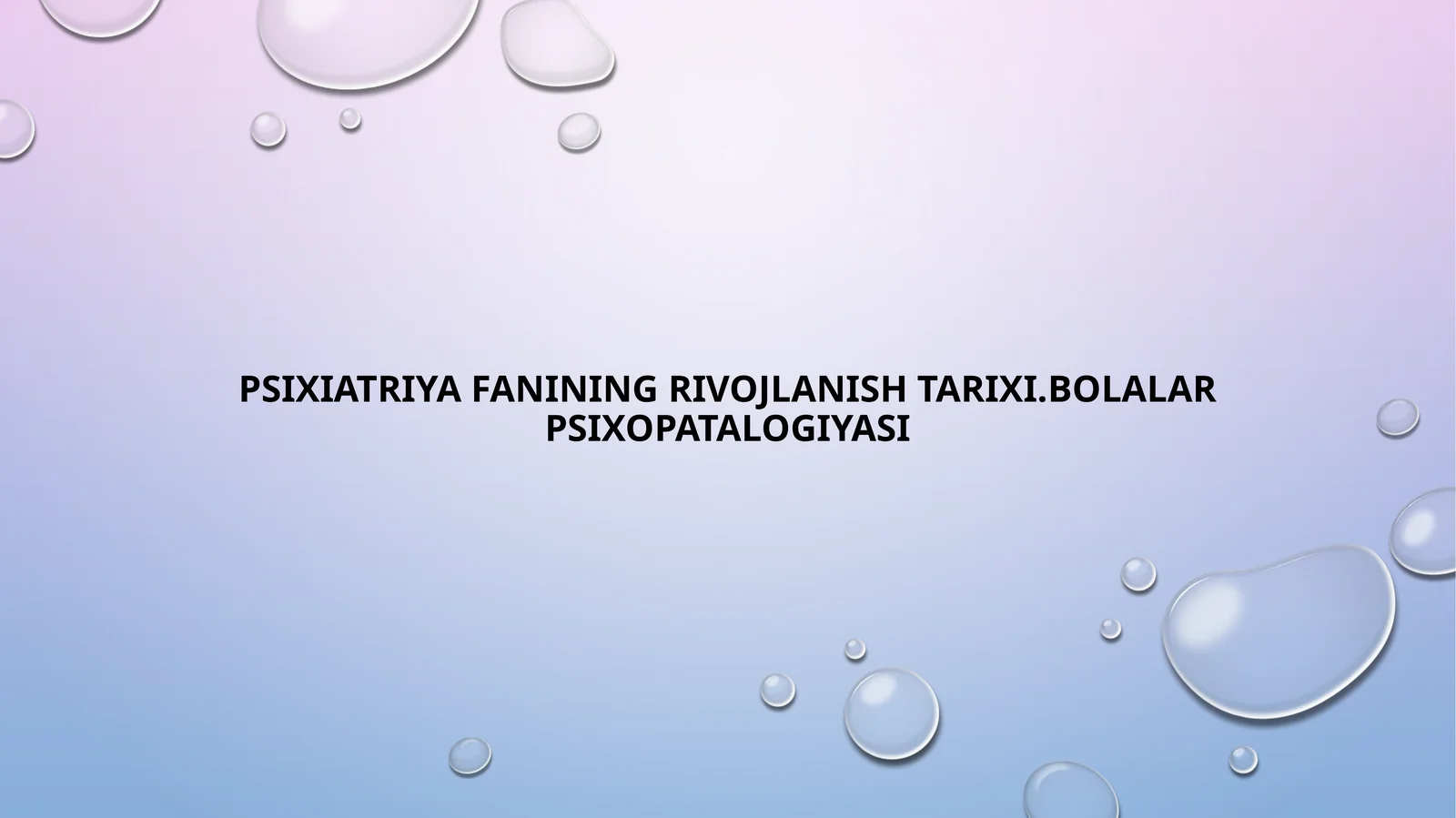 Psixiatriya fanining rivojlanish tarixi. Bolalar psixopatologiyasi