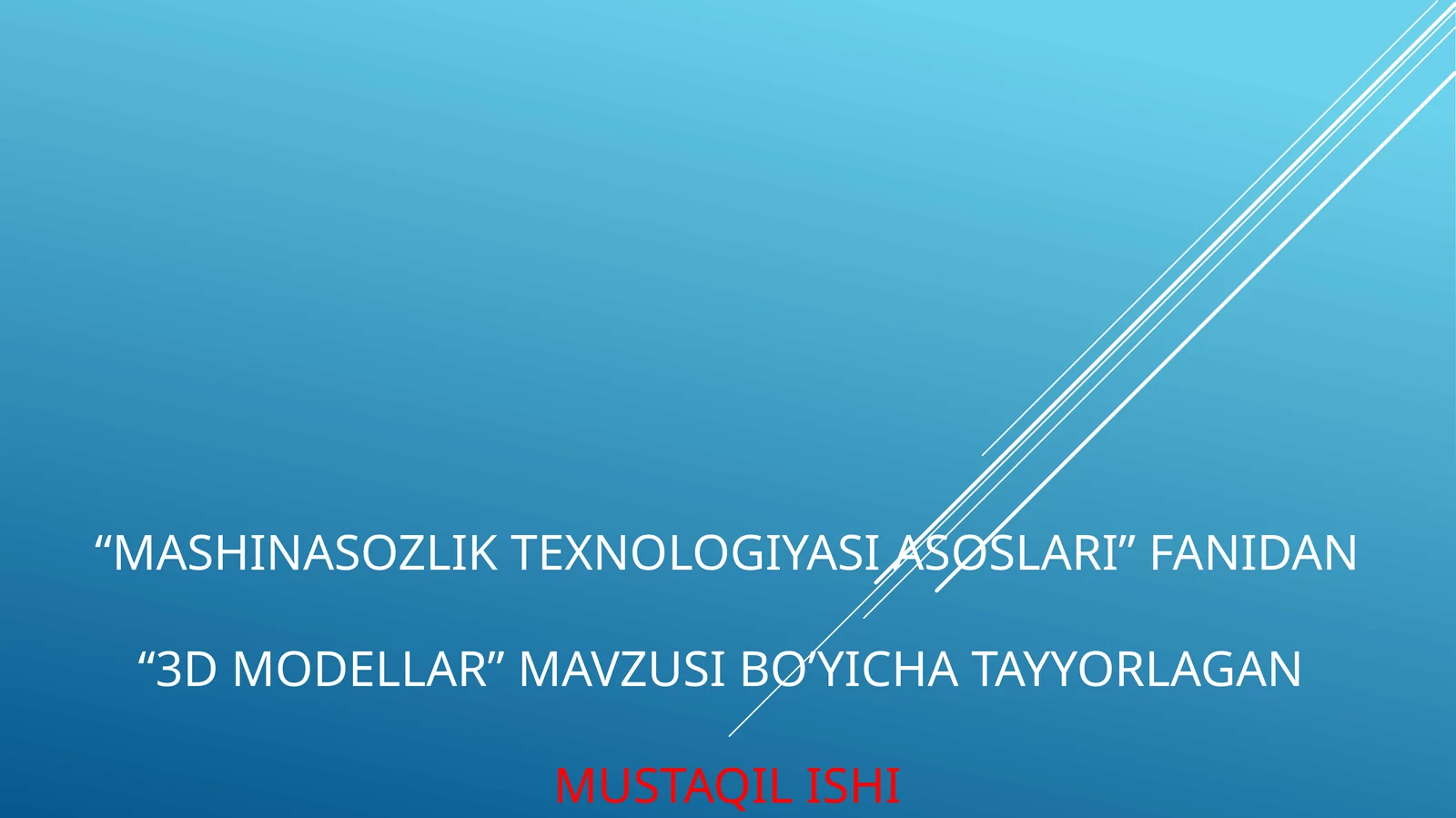 Mashinasozlik texnologiyasi asoslari” fanidan“3D modellar