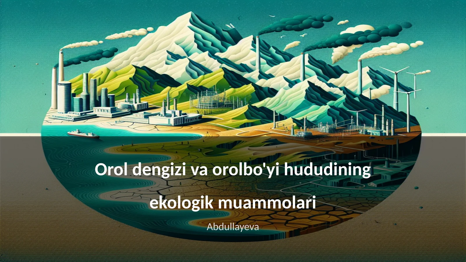 Orol dengizi va orolbo'yi hududining ekologik muammolari