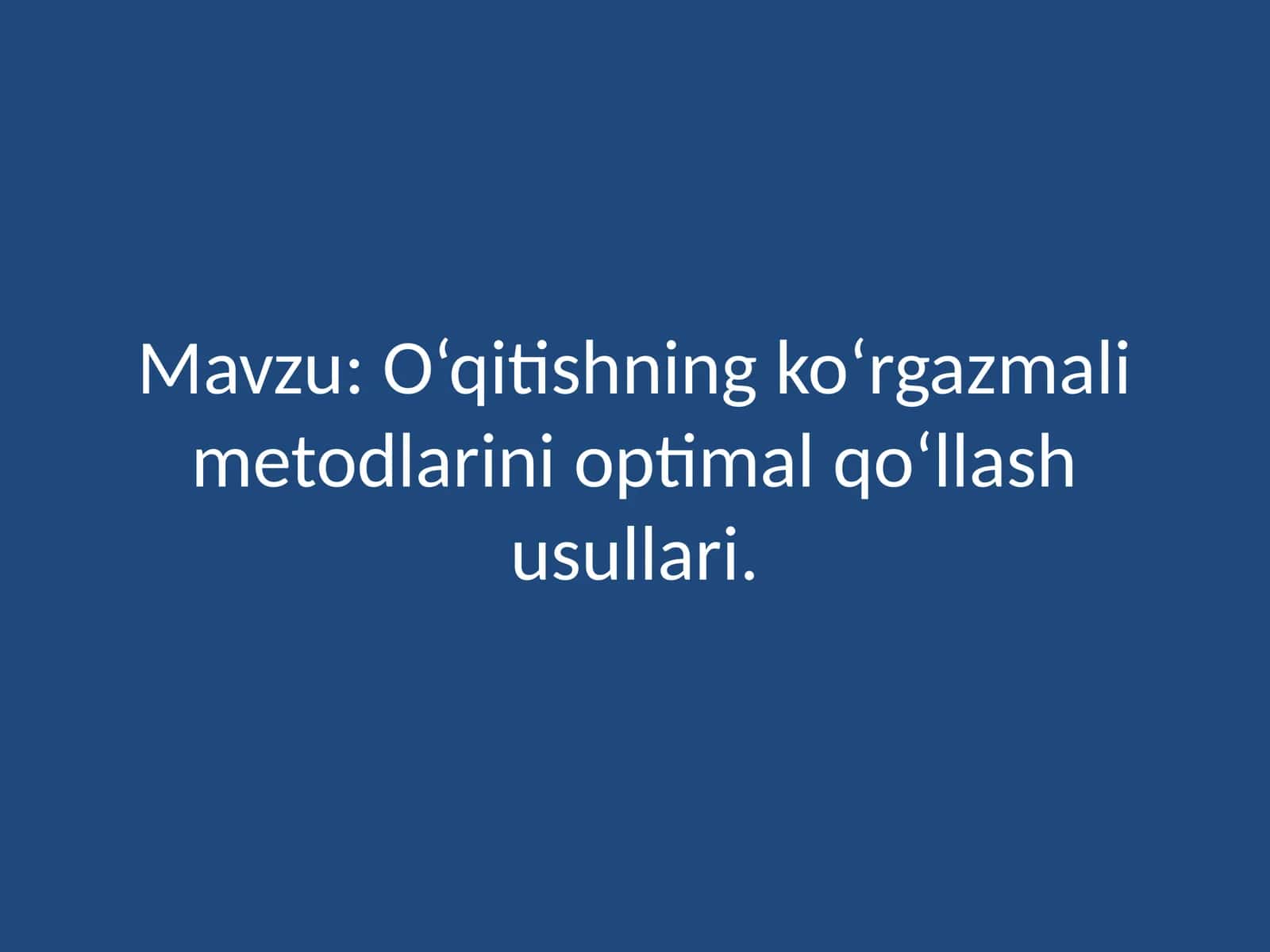 O'qitishning ko'rgazma metodlarini optimal qo'llash usullari