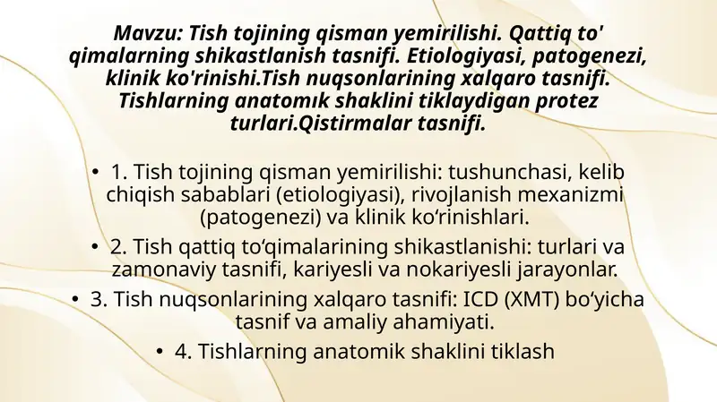 Tish tojining qisman yemirilishi. Qattiq to' qimalarning shikastlanish tasnifi. Etiologiyasi, patogenezi, klinik ko'rinishi.Tish nuqsonlarining xalqaro tasnifi. Tishlarning anatomık shaklini tiklaydigan protez turlari.Qistirmalar tasnifi.