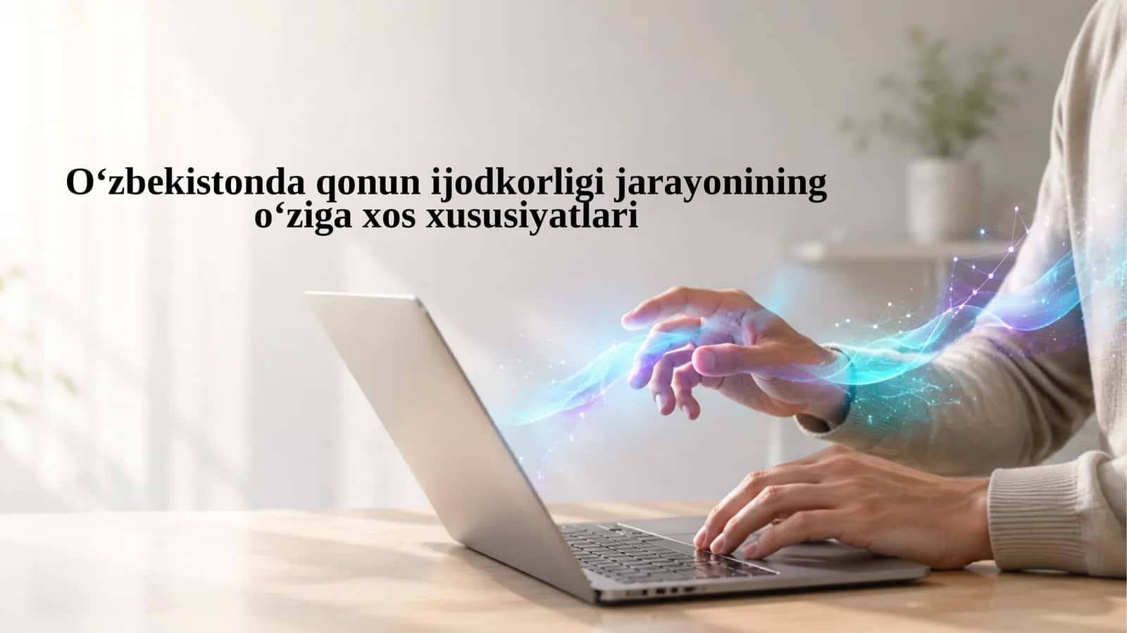 O‘zbekistonda qonunijodkorligi jarayonining o‘ziga xos xususiyatlari