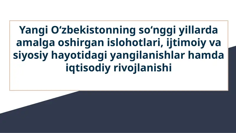 Yangi Oʻzbekistonning soʻnggi yillarda amalga oshirgan islohotlari, ijtimoiy va siyosiy hayotidagi yangilanishlar hamda iqtisodiy rivojlanishi