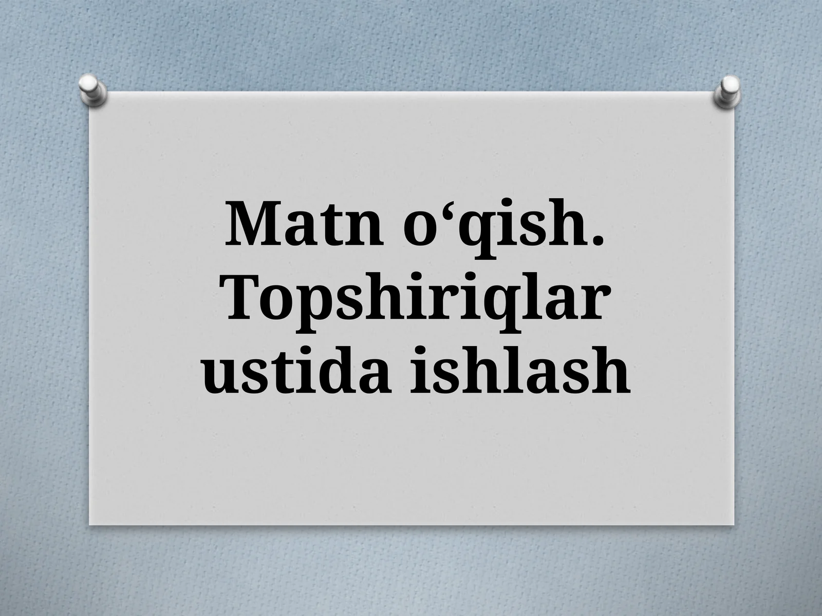 Matnoʻqish.Topshiriqlar ustida ishlash