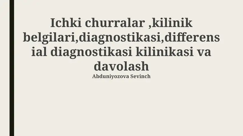 Ichki churralar,kilinik belgilari,diagnostikasi,differensial diagnostikasi kilinikasi va davolash