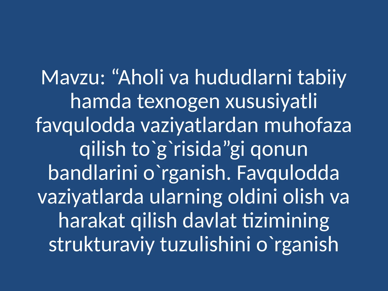 “Aholi va hududlarni tabiiy hamda texnogen xususiyatli favqulodda vaziyatlardan muhofaza qilish to`g`risida”gi qonun bandlarini o`rganish
