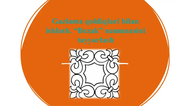 Gazlama qoldiqlari bilan ishlash. “Bezak” namunasini tayyorlash