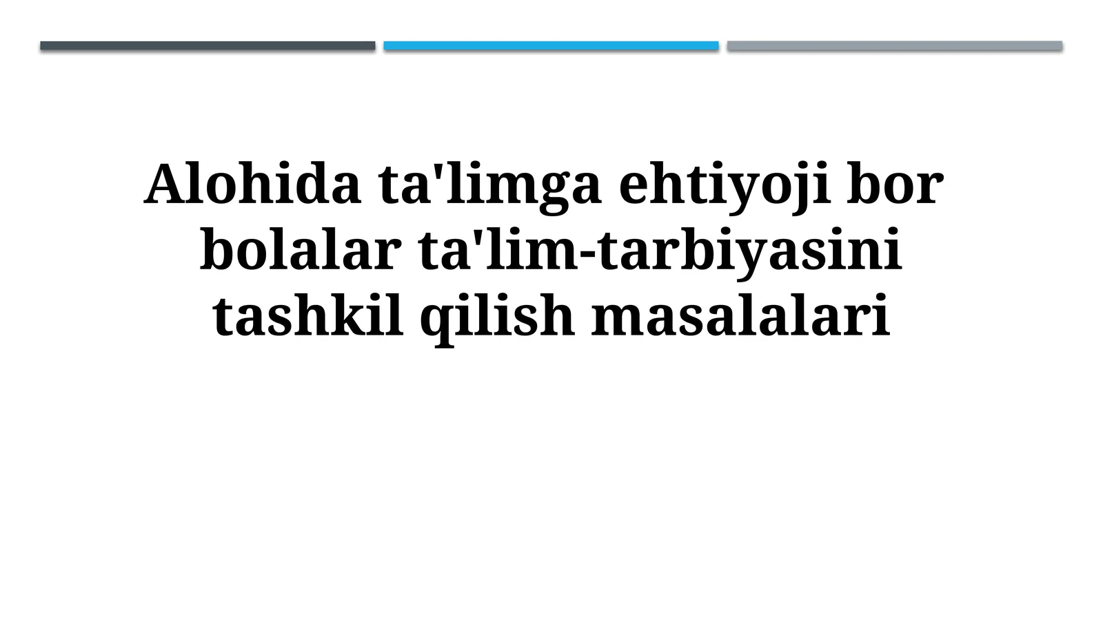 Alohida ta'limga ehtiyoji bor bolalar ta'lim-tarbiyasini tashkilqilishmasalalari