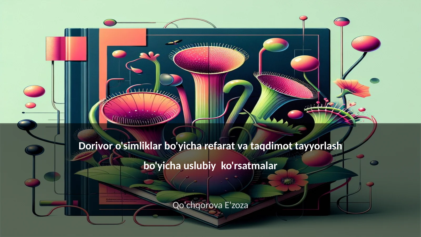 Dorivor o'simliklar bo'yicha refarat va taqdimot tayyorlash bo'yicha uslubiy ko'rsatmalar