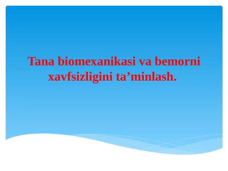 Tana biomexanikasi va  bemor xavfsizligini taminlash.