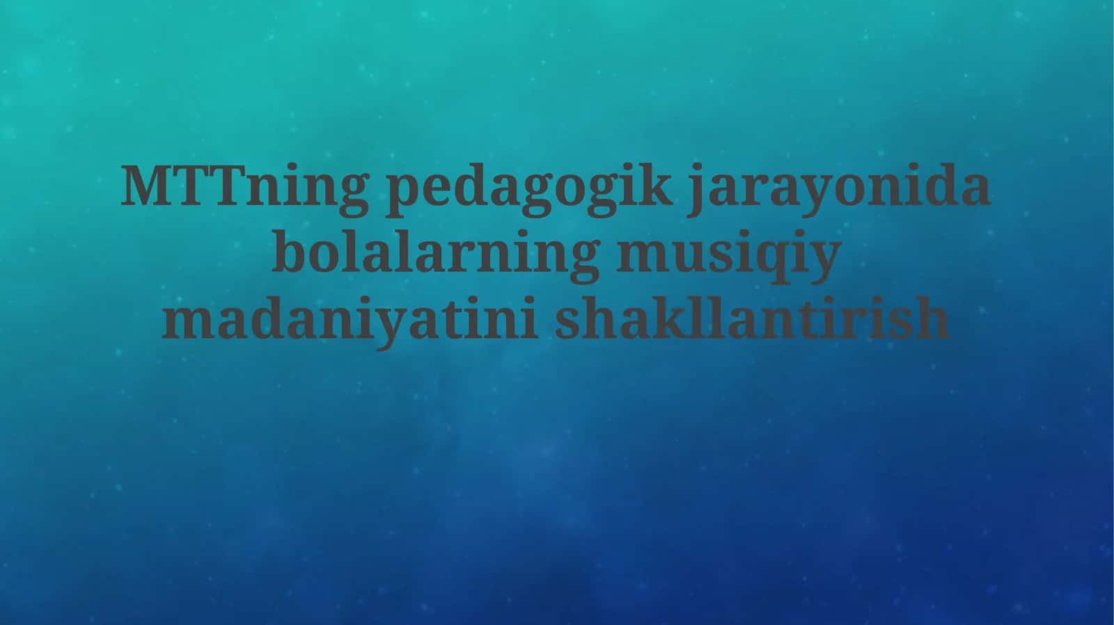 MTTning pedagogik jarayoni da bolalarning musi̇qi̇y madaniyati ni shakllanti̇ri̇sh