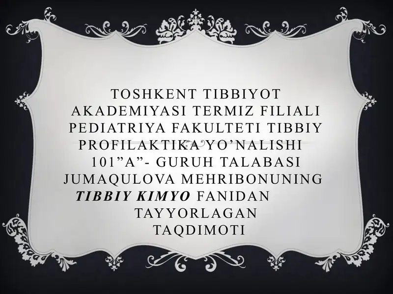 Toshkent Tibbiyot Akademiyasi Termiz filiali Pediatriya fakulteti Tibbiy profilaktika yo’nalishi 101”A”-guruh talabasi Jumaqulova Mehribonun tibbiy kimyo fanidan tayyorlangan taqdimoti