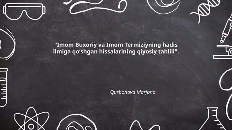 "Imom Buxoriy va Imom Termiziyning hadis ilmiga qoʻshgan hissalarining qiyosiy tahlili"