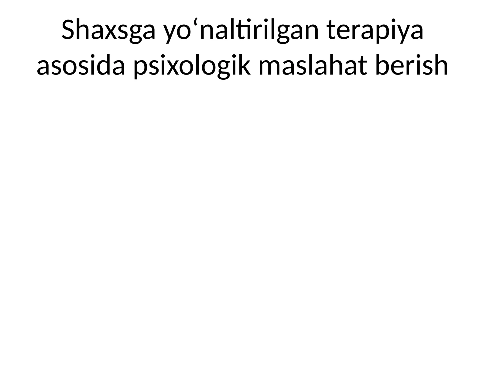 Shaxsga yo‘naltirilgan terapiya asosida psixologik maslahat berish