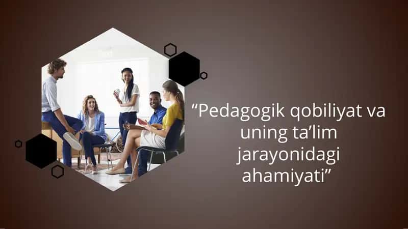 “Pedagogik qobiliyat va uning ta’lim jarayonidagi ahamiyati” taqdimot