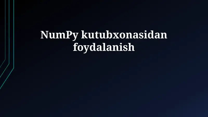 NumPy kutubxonasidan foydalanish