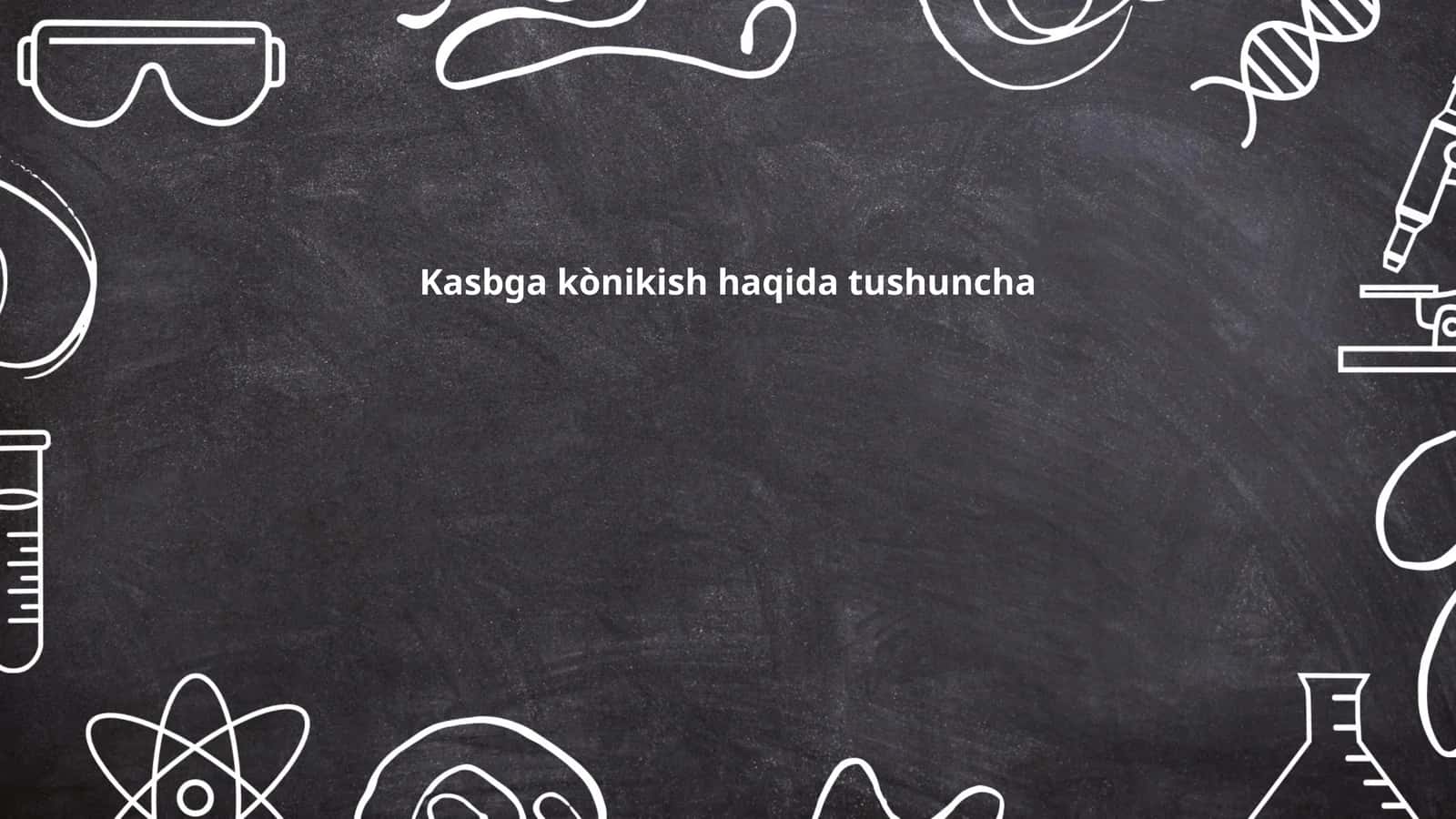 Kasbga kònikish haqida tushuncha
