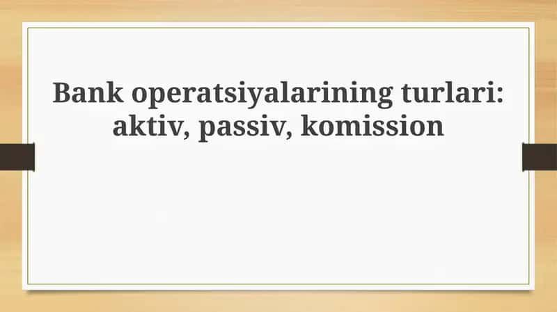 Bank operatsiyalarining asosiy turlari