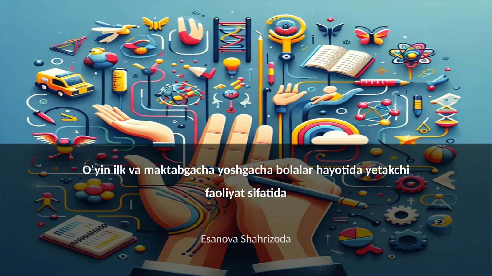 Oʻyin ilk va maktabgacha yoshgacha bolalar hayotida yetakchi faoliyat sifatida