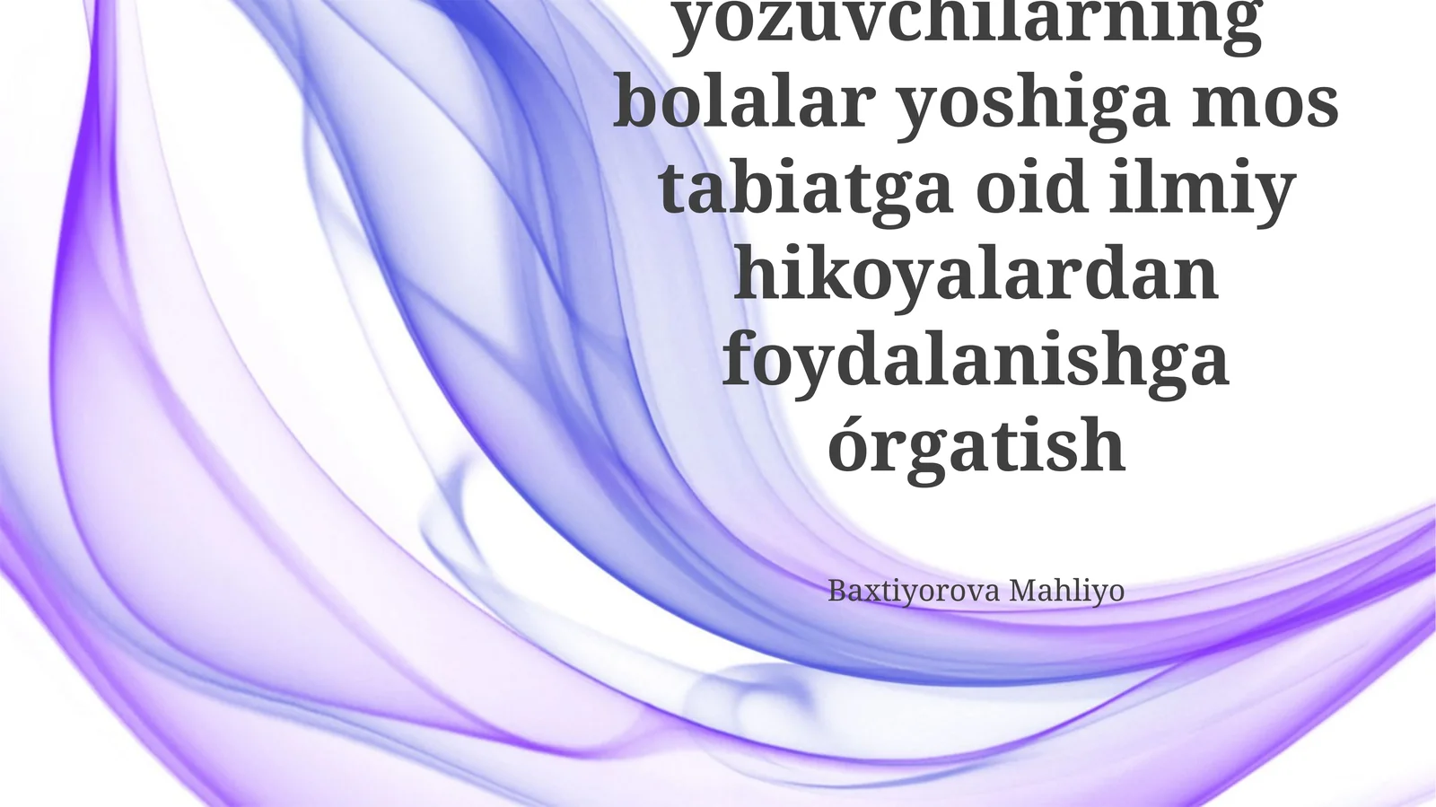 O'zbek yozuvchilarning bolalar yoshiga mos tabiatga oid ilmiy hikoyalardan foydalanishga órgatish