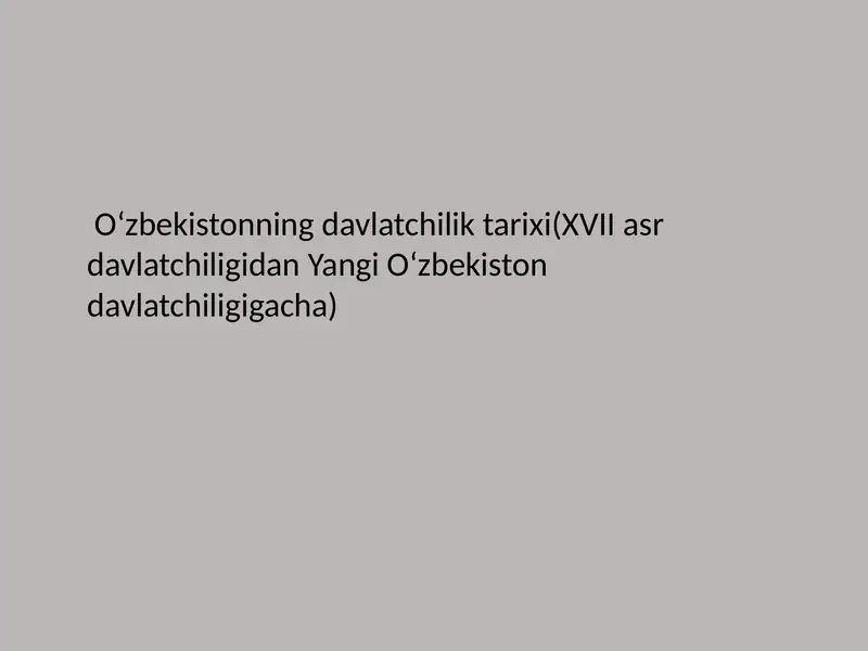 Oʻzbekistonning davlatchilik tarixi(XVII asr davlatchiligidan Yangi Oʻzbekiston davlatchiligigacha)