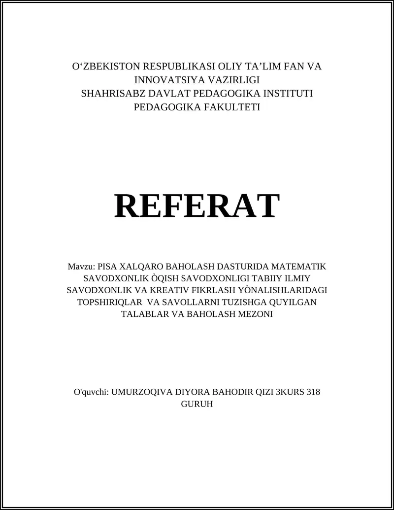 REFERAT Mavzu: PISA XALQARO BAHOLASH DASTURIDA MATEMATIK SAVODXONLIK ÒQISH SAVODXONLIGI TABIIY ILMIY SAVODXONLIK VA KREATIV FIKRLASH YÒNALISHLARIDAGI TOPSHIRIQLAR VA SAVOLLARNI TUZISHGA QUYILGAN TALABLAR VA BAHOLASH MEZONI