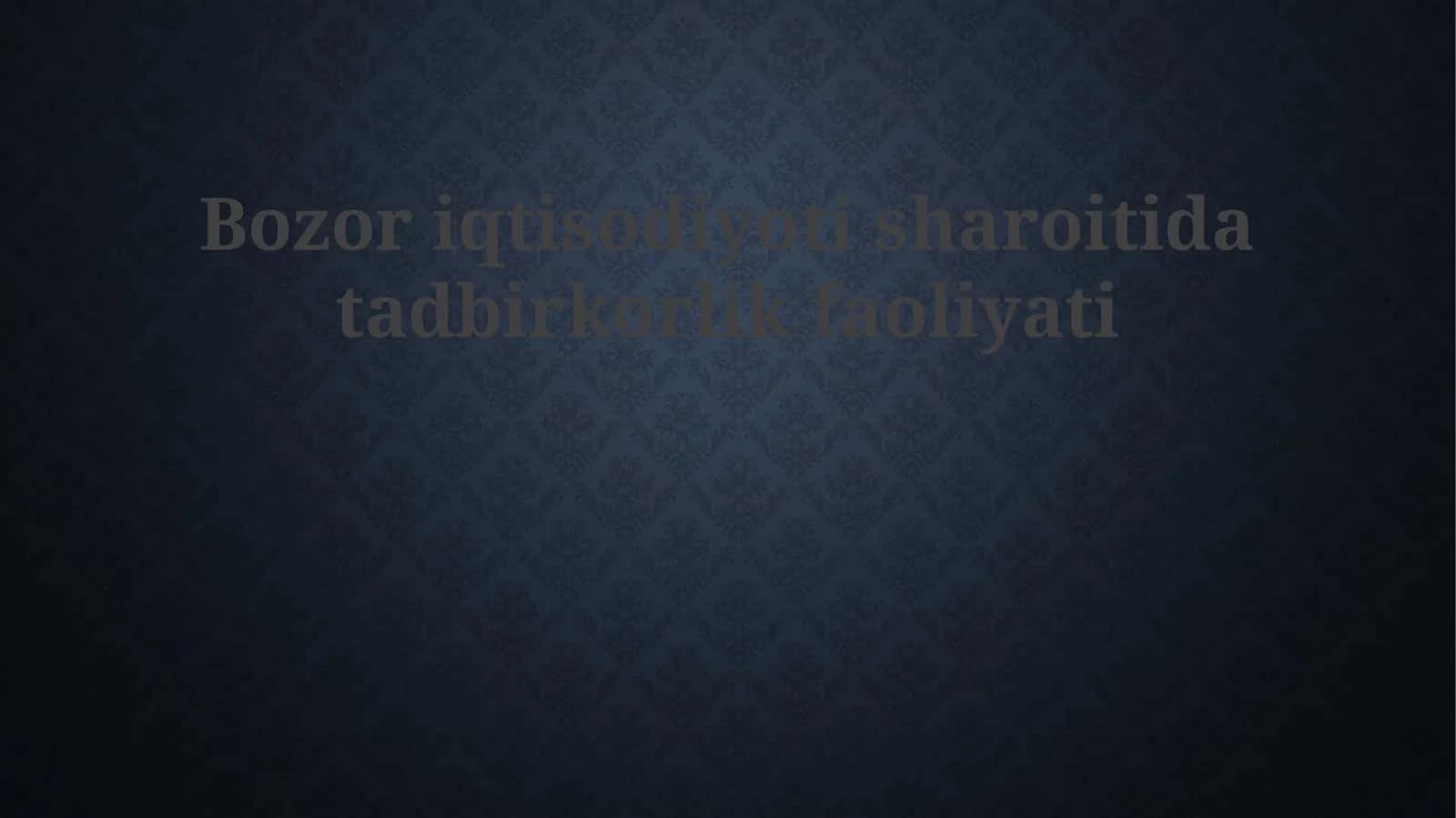 Bozor iqtisodiyotida tadbirkorlik faoliyati