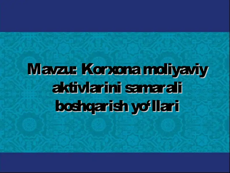 Korxona moliyaviy aktivlarini samarali boshqarish yo‘llari
