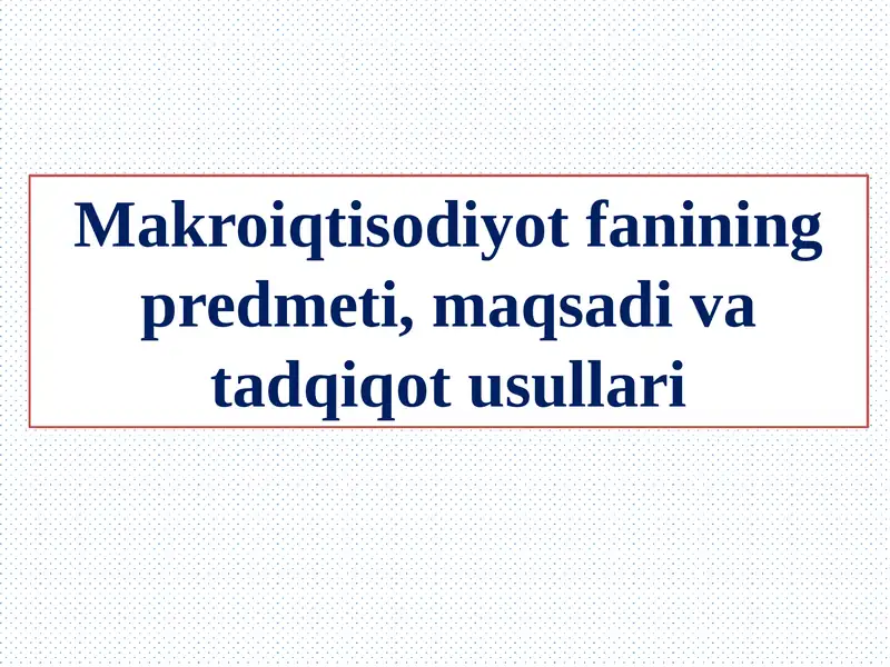Makroiqtisodiyot fanining predmeti, maqsadi va tadqiqot usullari