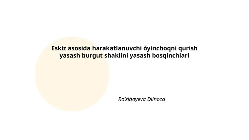 Eskiz asosida harakatlanuvchi óyinchoqni qurish yasash burgut shaklini yasash bosqinchlari