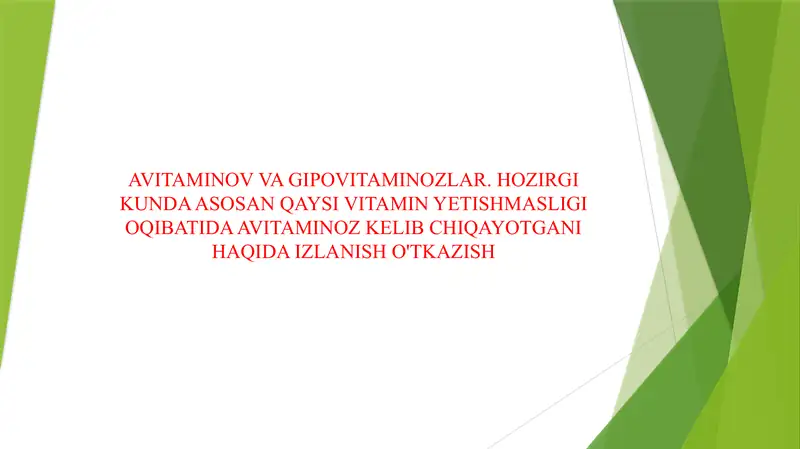 AVITAMINOV VA GIPOVITAMINOZLAR. HOZIRGI KUNDA ASOSAN QAYSI VITAMIN YETISHMASLIGI OQIBATIDA AVITAMINOZ KELIB CHIQAYOTGANI HAQIDA IZLANISH O'TKAZISH