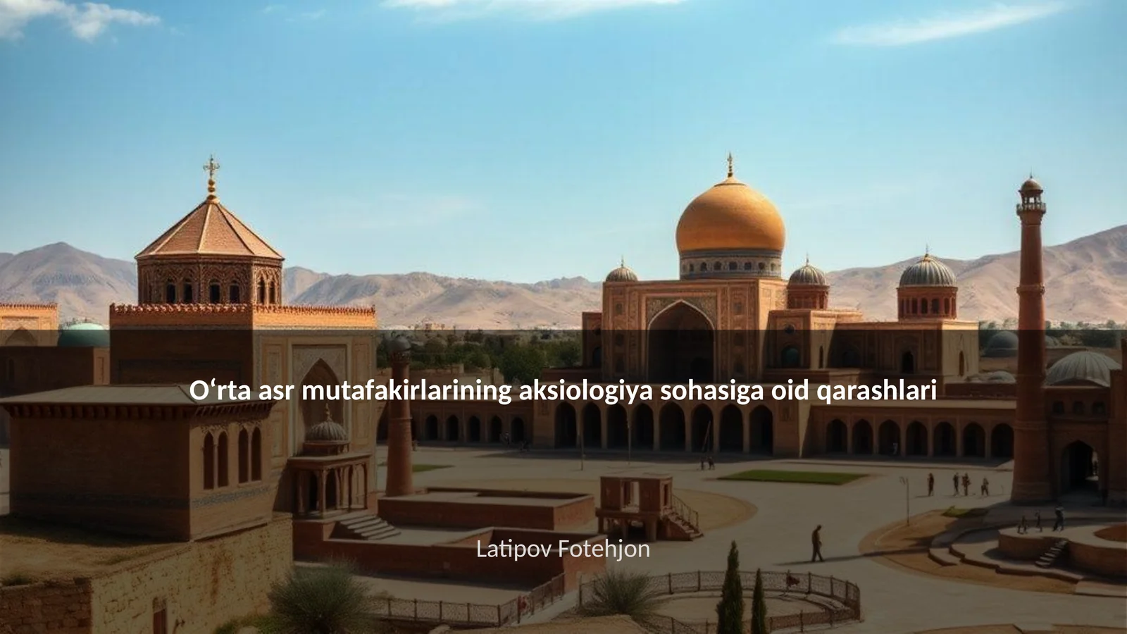 Oʻrta asr mutafakirlarining aksiologiya sohasiga oid qarashlari