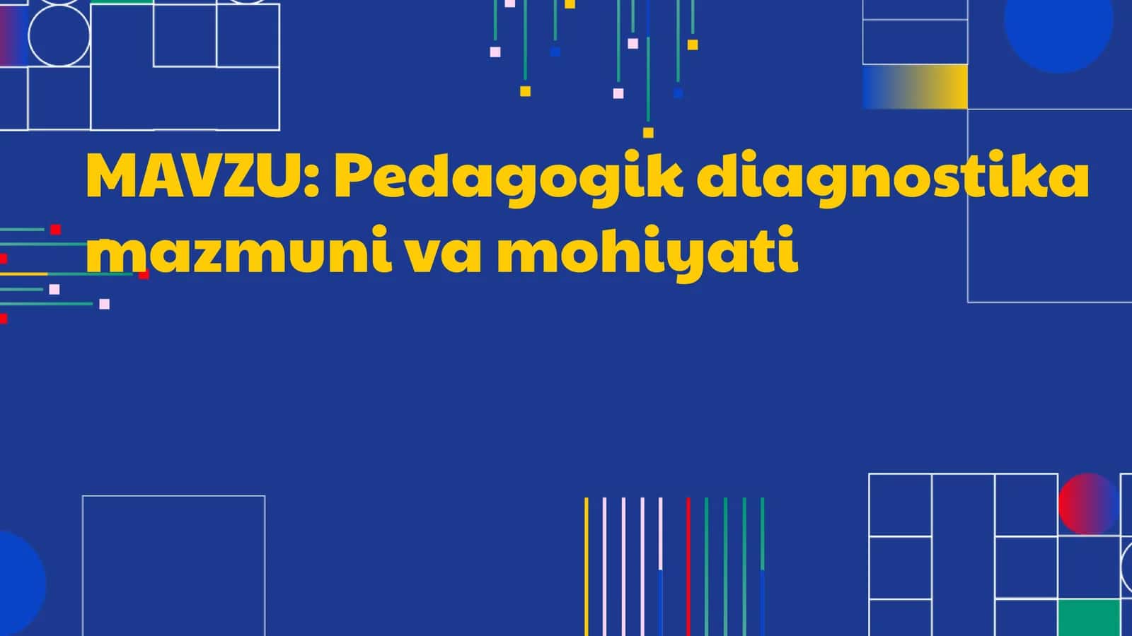 Pedagogik diagnostika mazmuni va mohiyati