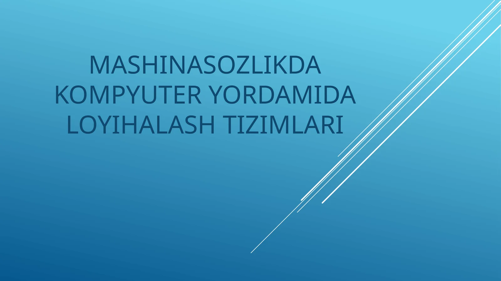 MASHINASOZLIKDA KOMPYUTER YORDAMIDA LOYIHALASH TIZIMLARI