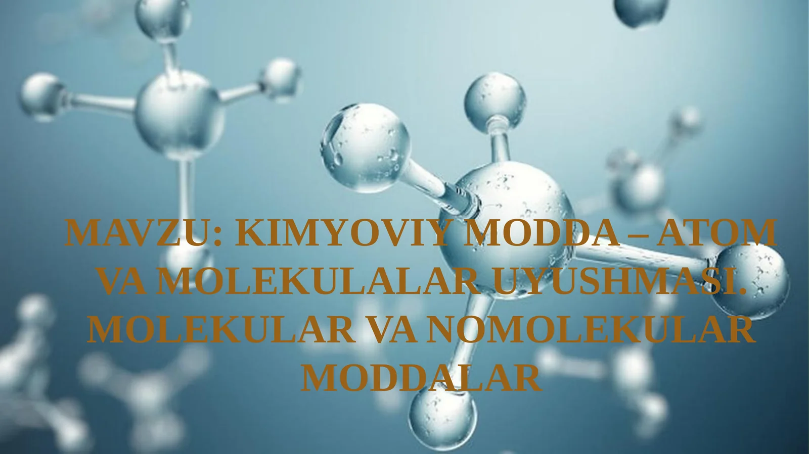 KIMYOVIY MODDA – ATOM VA MOLEKULALAR UYUSHMASI. MOLEKULAR VA NOMOLEKULAR MODDALAR