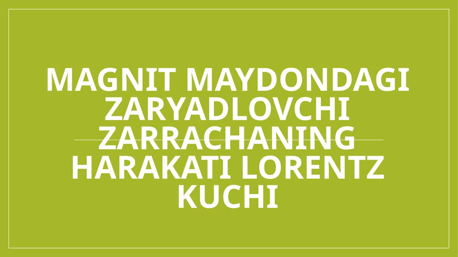 Magnit maydondagi zaryadlovchi zarrachaning harakati lorentz kuchi