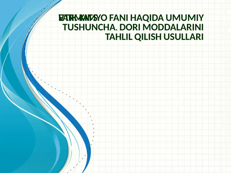 FARMATSЕVTIK KIMYO FANI HAQIDA UMUMIY TUSHUNCHA. DORI MODDALARINI TAHLIL QILISH USULLARI.pptx