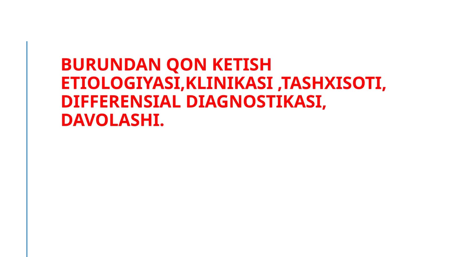 Burundan qon ketish etiologiyasi,klinikasi ,tashxisoti, differensial diagnostikasi, davolashi.