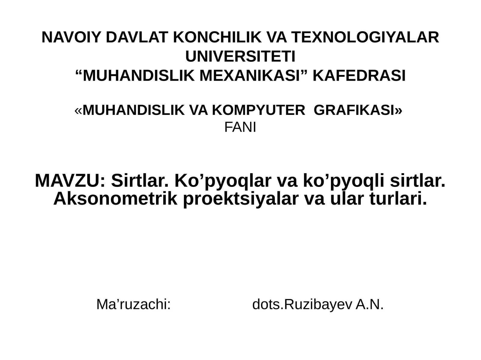 «MUHANDISLIK VA KOMPYUTERGRAFIKASI» FANI MAVZU:Sirtlar. Ko’pyoqlar va ko’pyoqli sirtlar. Aksonometrik proektsiyalar va ular turlari