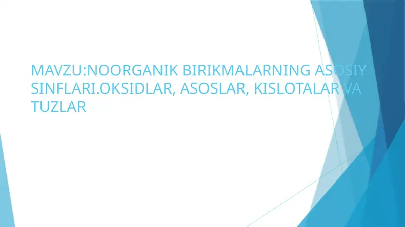 NOORGANIK BIRIKMALARNING ASOSIY SINFLARI.OKSIDLAR, ASOSLAR, KISLOTALAR VA TUZLAR
