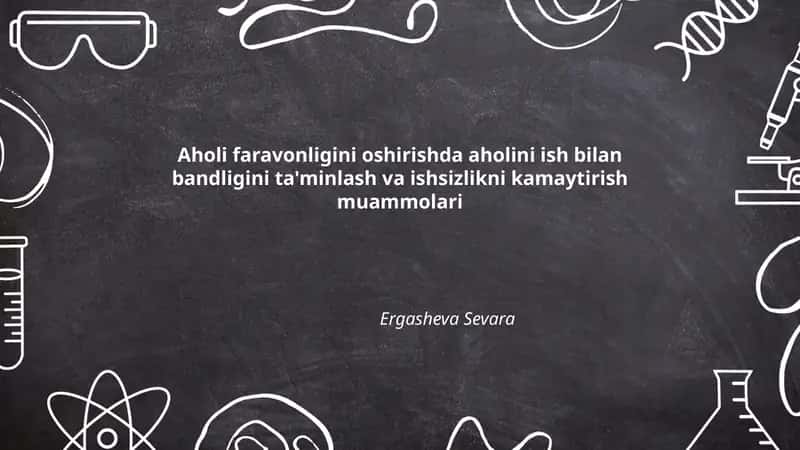 Aholi faravonligini oshirishda aholini ish bilan bandligini ta'minlash va ishsizlikni kamaytirish muammolari