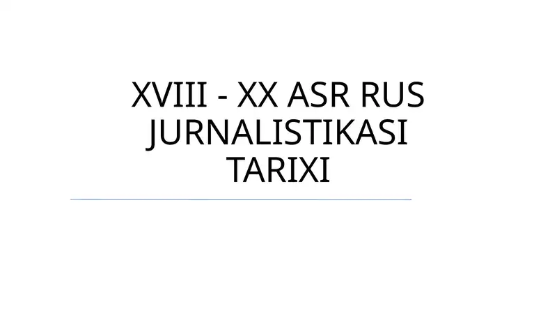 XVIII - XX ASR RUS JURNALISTIKASI TARIXI