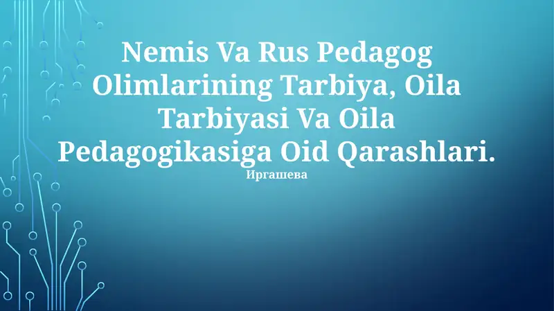 Nemis Va Rus Pedagog Olimlarining Tarbiya, Oila Tarbiyasi Va Oila Pedagogikasiga Oid Qarashlari